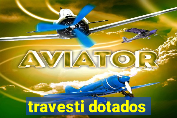 travesti dotados
